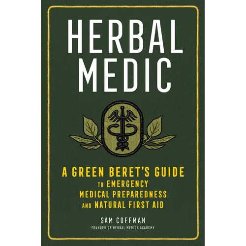 Herbal Medic: A Green Beret's Guide to Emergency Medical Preparedness and Natural First Aid - Paperback