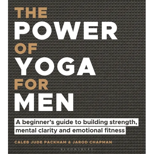 The Power of Yoga for Men: A Beginner's Guide to Building Strength, Mental Clarity and Emotional Fitness - Paperback