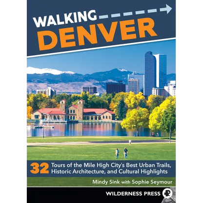 Walking Denver: 32 Tours of the Mile High City's Best Urban Trails, Historic Architecture, and Cultural Highlights - Paperback