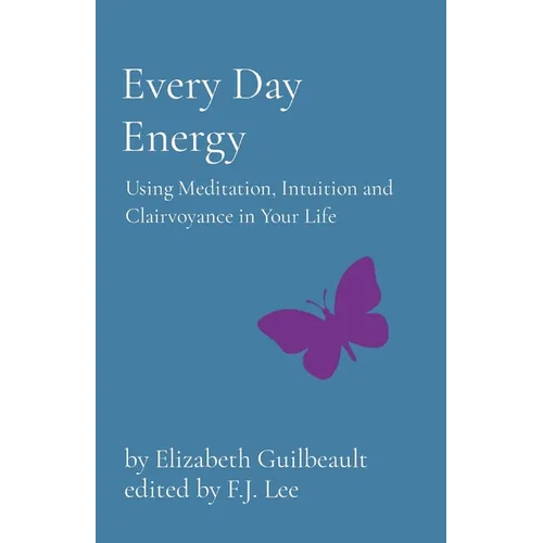 Every Day Energy: Using Meditation, Intuition and Clairvoyance in Your Life - Paperback