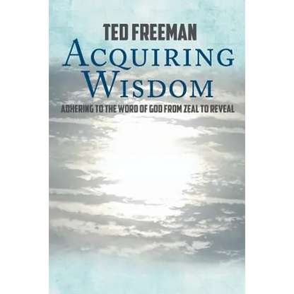Acquiring Wisdom: Adhering to the Word of God from zeal to reveal - Paperback