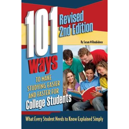 101 Ways to Make Studying Easier and Faster for College Students: What Every Student Needs to Know Explained Simply Revised 2nd Edition - Paperback