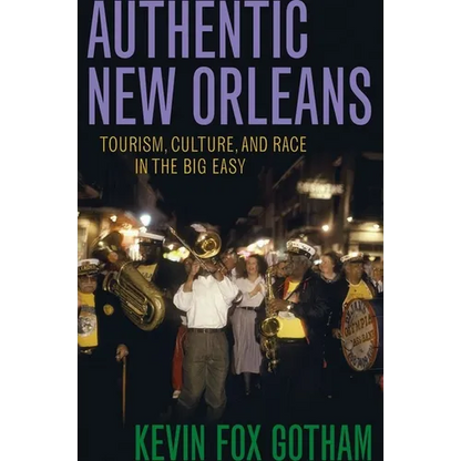 Authentic New Orleans: Tourism, Culture, and Race in the Big Easy - Hardcover