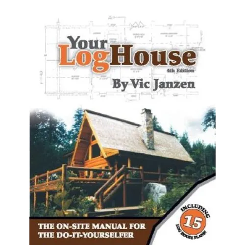 Your Log House: The On-Site Manual for the Do-It-Yourselfer - Paperback