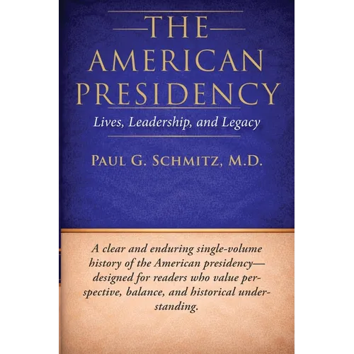 The American Presidency: Lives, Leadership, and Legacy - Paperback