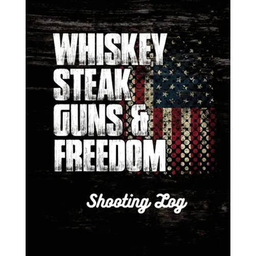 Whiskey Steak Guns & Freedom Shooting Log - Paperback