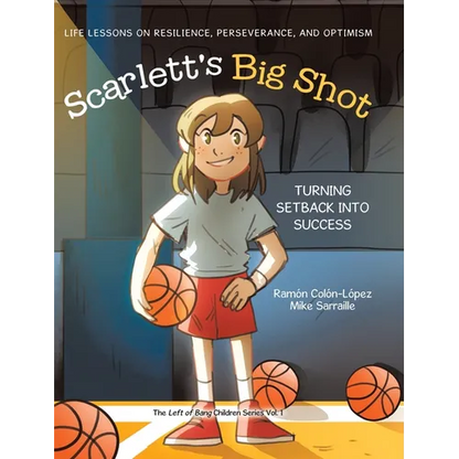 Scarlett's Big Shot: Turning Setback Into Success: Life Lessons on Resilience, Perseverance, and Optimism - Hardcover
