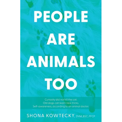 People Are Animals Too: Self-awareness, according to an animal doctor - Paperback