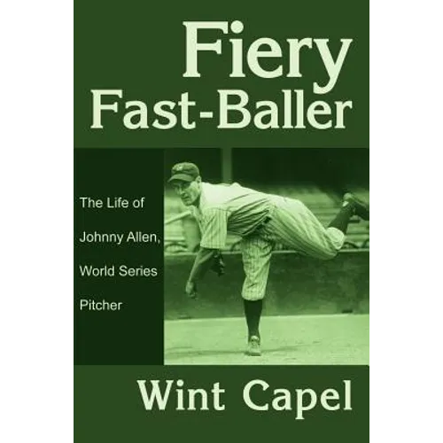 Fiery Fast-Baller: The Life of Johnny Allen, World Series Pitcher - Paperback