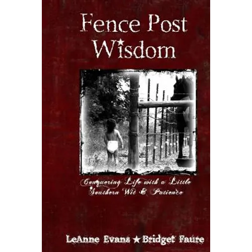 Fence Post Wisdom: Conquering Life with a Little Southern Wit and Patience - Paperback