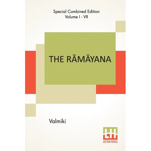 The Rāmāyana (Complete): Complete Edition Of Seven Volumes, Vol. I - VII.; Bāla Kāndam, Ayodhyā Kāndam, Āranya K - Paperback