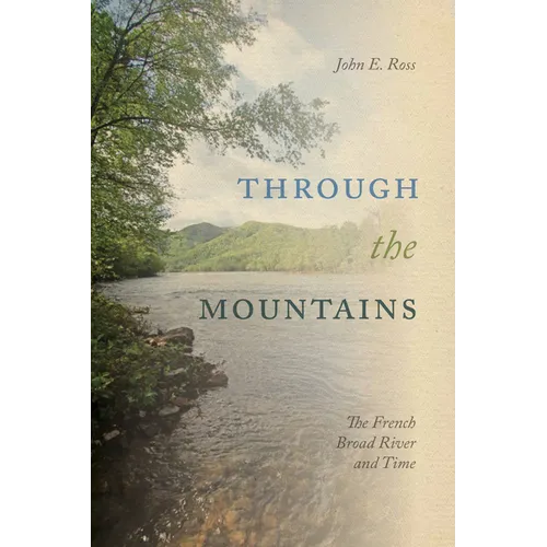 Through the Mountains: The French Broad River and Time - Hardcover