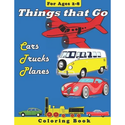 Things that Go: Cars, Trucks, Planes: Coloring Book for Children Ages 2-8 - Paperback