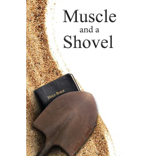 Muscle and a Shovel: Hardback Edition - Hardcover