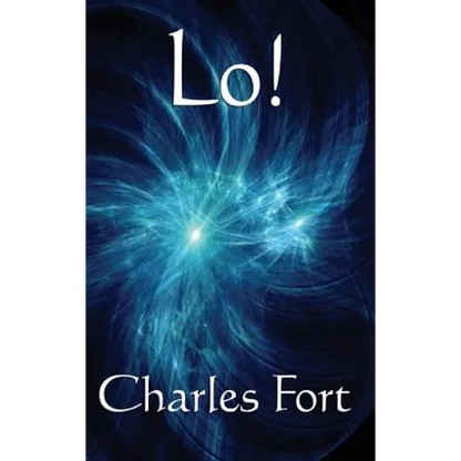 Lo!: A Classic Fortean Study of Unexplained Phenomena and Strange Facts - Hardcover