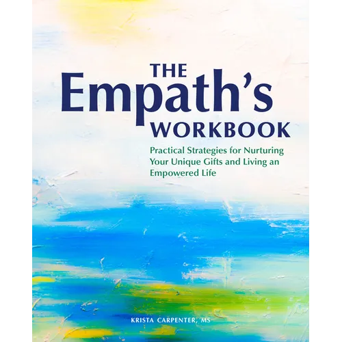 The Empath's Workbook: Practical Strategies for Nurturing Your Unique Gifts and Living an Empowered Life - Paperback