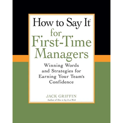 How To Say It for First-Time Managers: Winning Words and Strategies for Earning Your Team's Confidence - Paperback