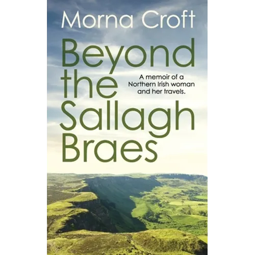 Beyond the Sallagh Braes: A memoir of a Northern Irish woman and her travels. - Paperback