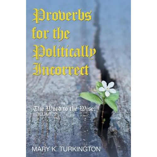Proverbs for the Politically Incorrect: The Word to the Wise: Volume 2 - Paperback