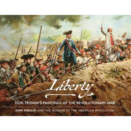 Liberty: Don Troiani's Paintings of the Revolutionary War - Hardcover