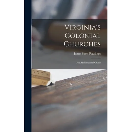Virginia's Colonial Churches: an Architectural Guide - Hardcover