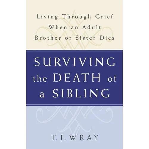 Surviving the Death of a Sibling: Living Through Grief When an Adult Brother or Sister Dies - Paperback