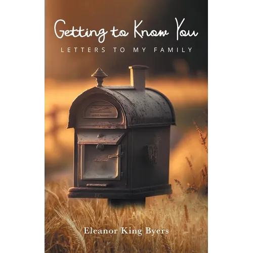 Getting to Know You: Letters to My Family - Paperback