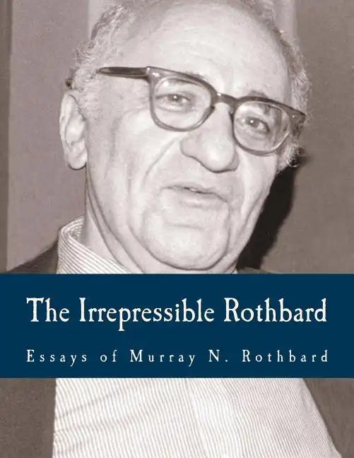 The Irrepressible Rothbard (Large Print Edition): The Rothbard-Rockwell Report, Essays of Murray N. Rothbard - Paperback