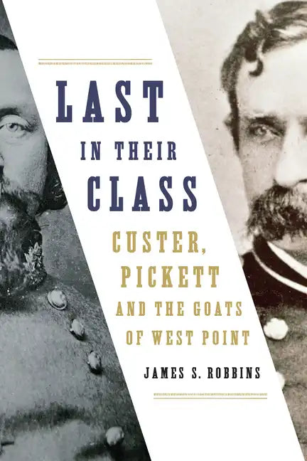 Last in Their Class: Custer, Pickett and the Goats of West Point - Paperback