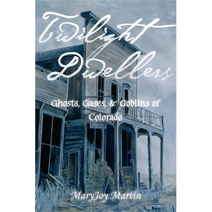 Twilight Dwellers: Ghosts, Gases, & Goblins of Colorado - Paperback