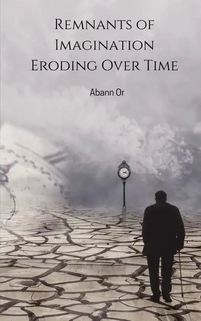 Remnants of Imagination Eroding Over Time - Paperback