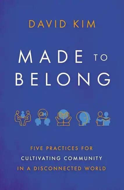 Made to Belong: Five Practices for Cultivating Community in a Disconnected World - Paperback