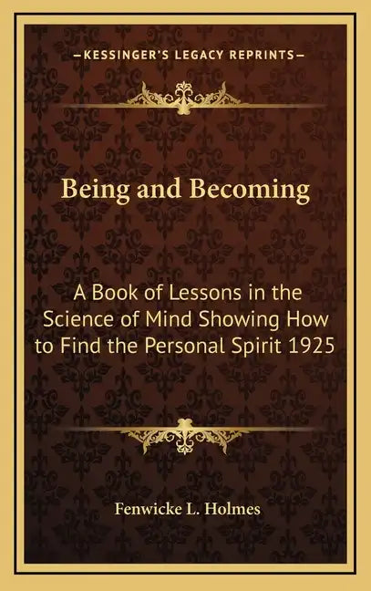 Being and Becoming: A Book of Lessons in the Science of Mind Showing How to Find the Personal Spirit 1925 - Hardcover