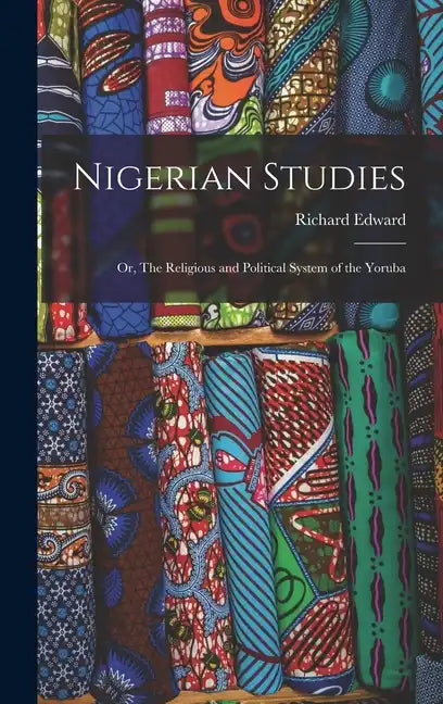 Nigerian Studies; or, The Religious and Political System of the Yoruba - Hardcover