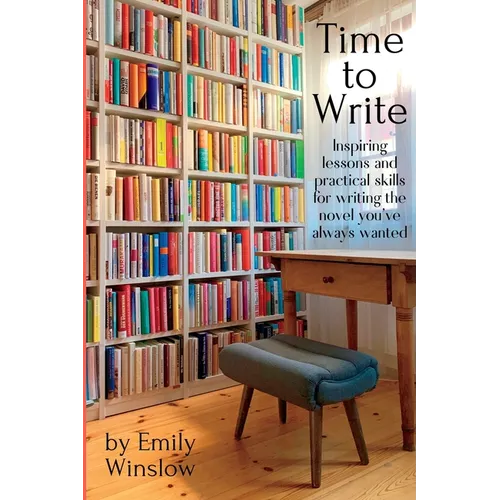 Time to Write: Inspiring lessons and practical skills for writing the novel you've always wanted - Paperback