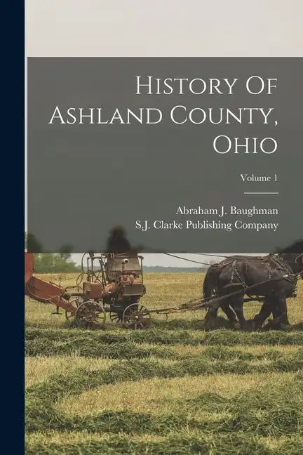 History Of Ashland County, Ohio; Volume 1 - Paperback