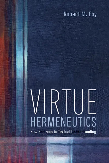 Virtue Hermeneutics: New Horizons in Textual Understanding - Hardcover