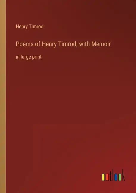 Poems of Henry Timrod; with Memoir: in large print - Paperback