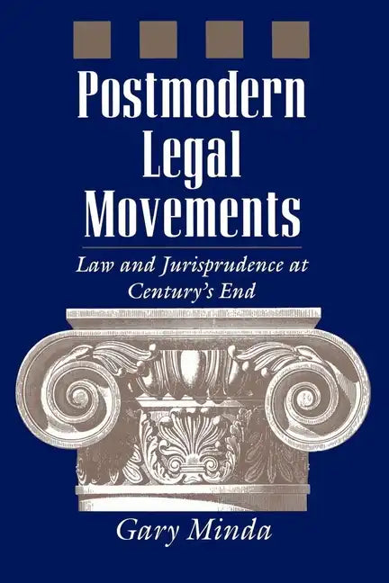 Postmodern Legal Movements: Law and Jurisprudence at Century's End - Paperback