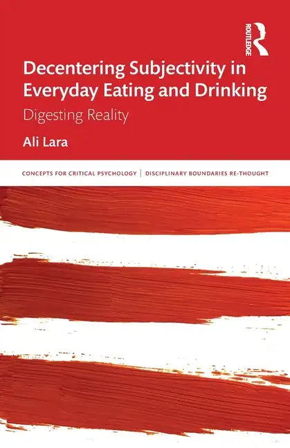 Decentering Subjectivity in Everyday Eating and Drinking: Digesting Reality - Paperback