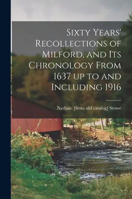 Sixty Years' Recollections of Milford, and its Chronology From 1637 up to and Including 1916 - Paperback