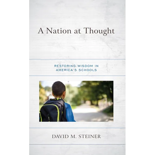 A Nation at Thought: Restoring Wisdom in America's Schools - Hardcover