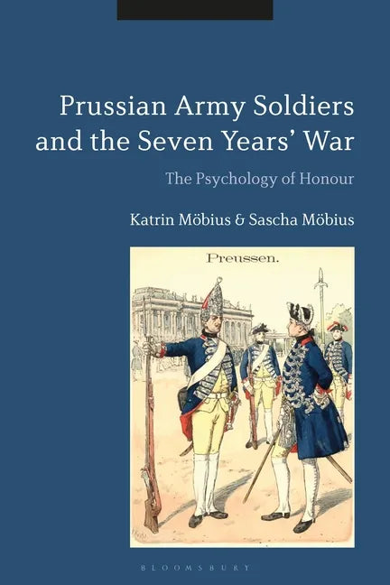 Prussian Army Soldiers and the Seven Years' War: The Psychology of Honour - Paperback
