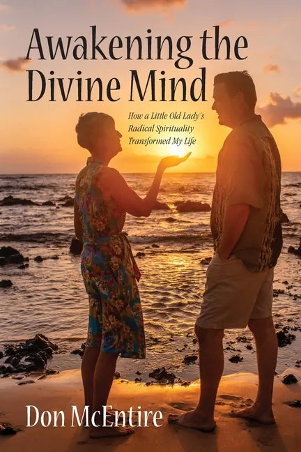 Awakening the Divine Mind: How a Little Old Lady's Radical Spirituality Transformed My Life - Paperback