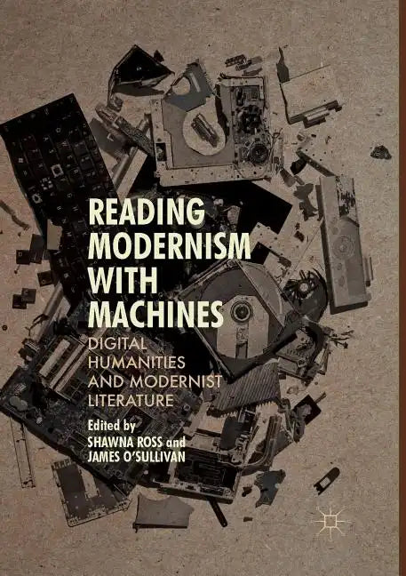 Reading Modernism with Machines: Digital Humanities and Modernist Literature - Paperback