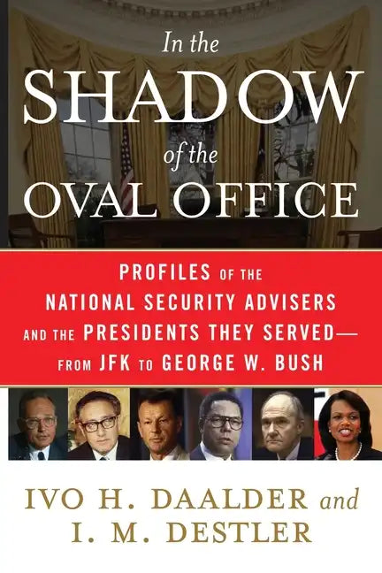 In the Shadow of the Oval Office: Profiles of the National Security Advisers and the Presidents They Served--From JFK to George W. Bush - Paperback