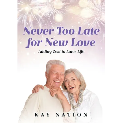 Never Too Late for New Love: Adding Zest to Later Life - Paperback