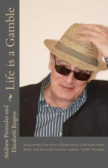 Life is a Gamble: Based on the true story of professional cash game poker player and successful gambler, Andrew "Giddy" Perendes - Paperback