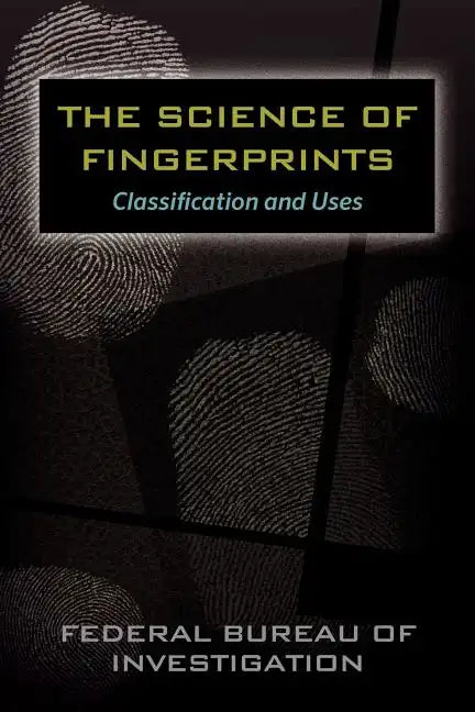 The Science of Fingerprints: Classification and Uses - Paperback