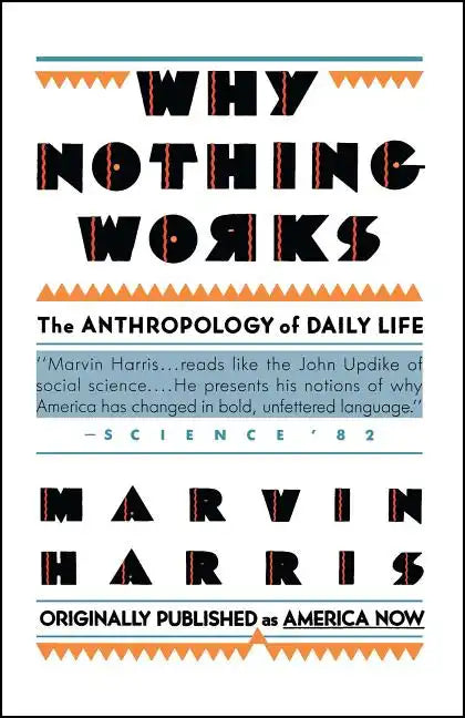 Why Nothing Works: The Anthropology of Daily Life - Paperback